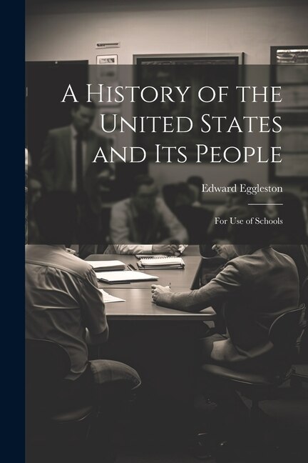 A History of the United States and Its People by Edward Eggleston, Paperback | Indigo Chapters