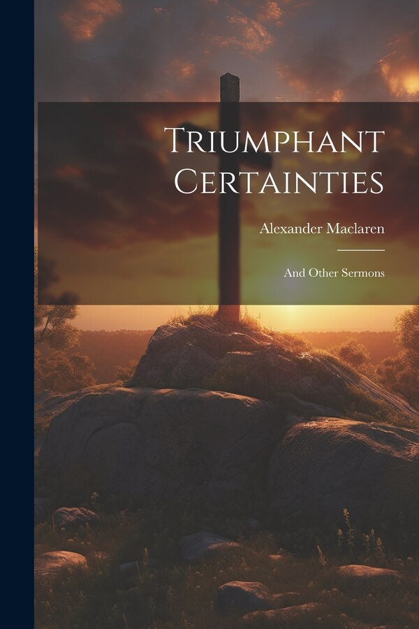 Triumphant Certainties by Alexander Maclaren, Paperback | Indigo Chapters