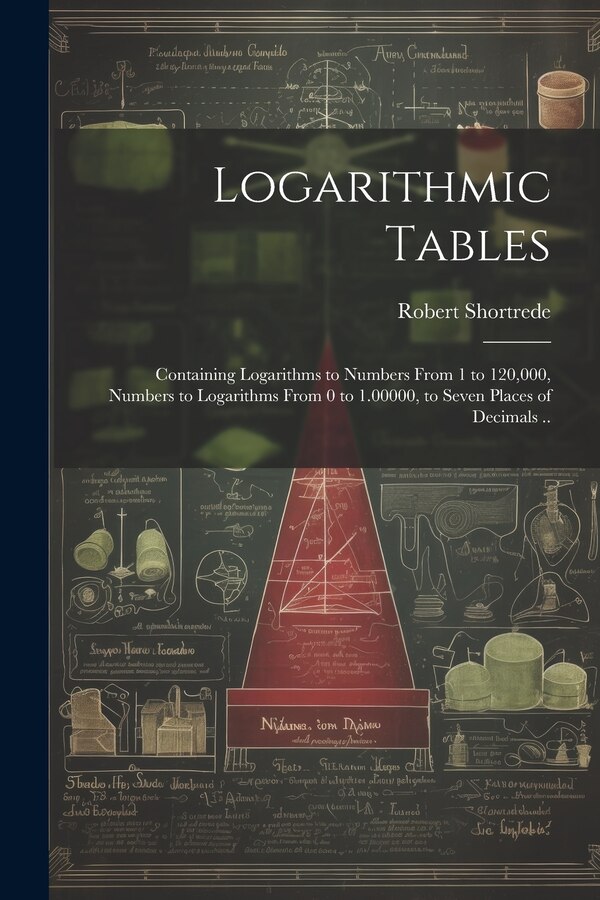Logarithmic Tables by Robert 1800-1868 Shortrede, Paperback | Indigo Chapters