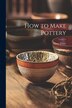 How to Make Pottery by Mary 1869-1952 White, Paperback | Indigo Chapters