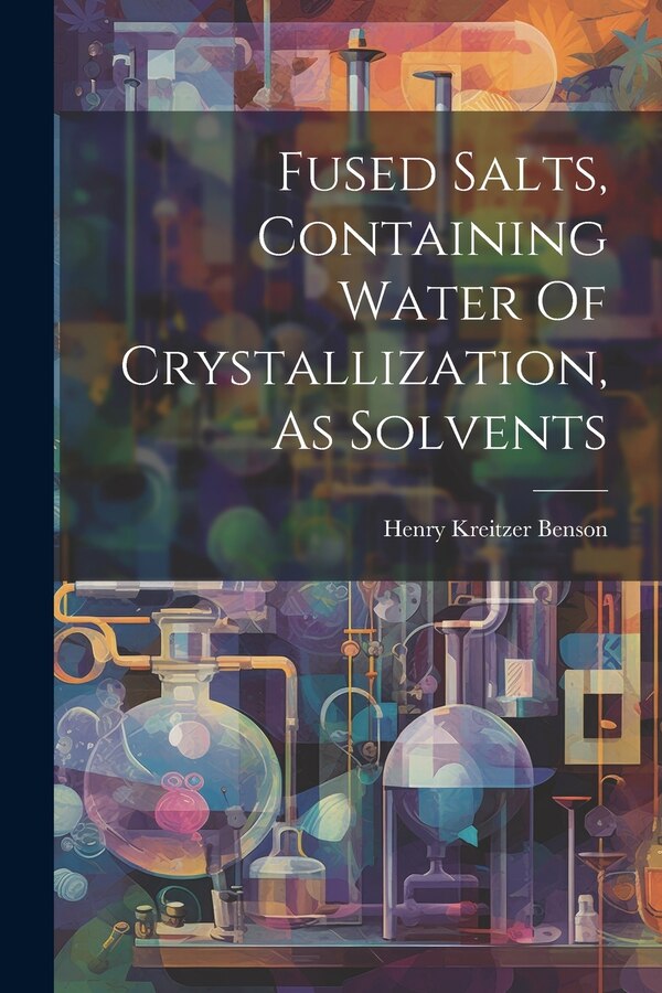 Fused Salts Containing Water Of Crystallization As Solvents by Henry Kreitzer Benson, Paperback | Indigo Chapters