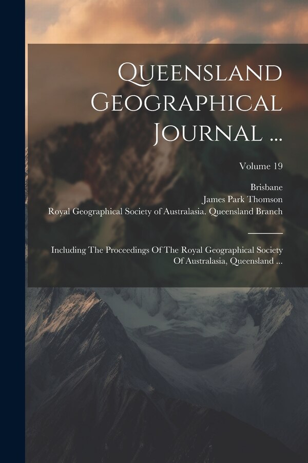 Queensland Geographical Journal . by James Park Thomson, Paperback | Indigo Chapters