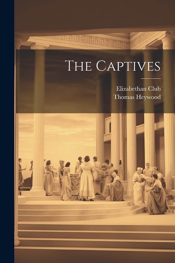 The Captives by Thomas Heywood, Paperback | Indigo Chapters