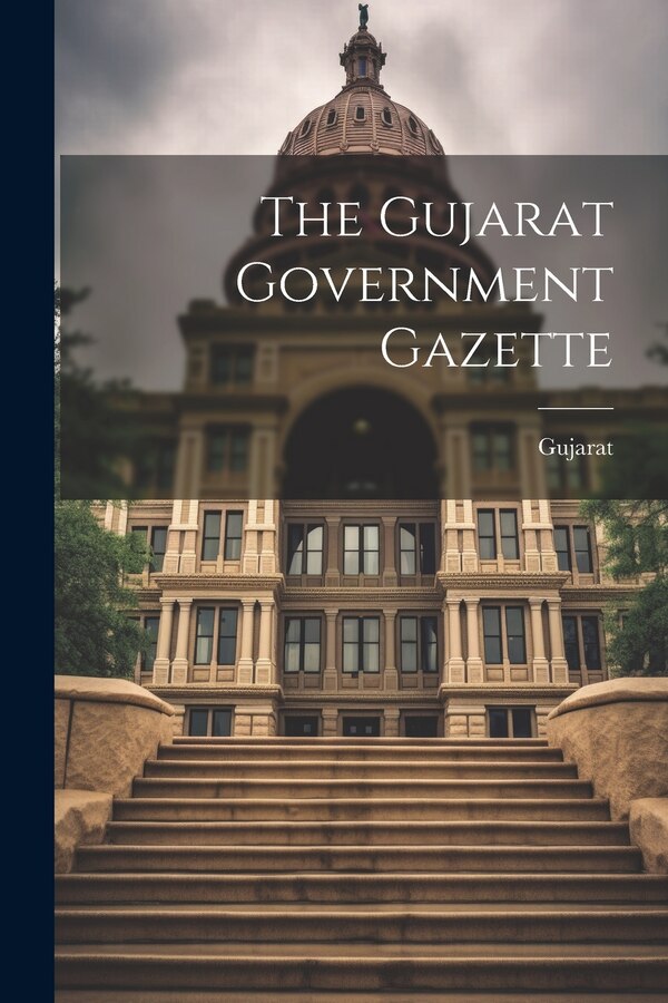 The Gujarat Government Gazette by Gujarat (india), Paperback | Indigo Chapters