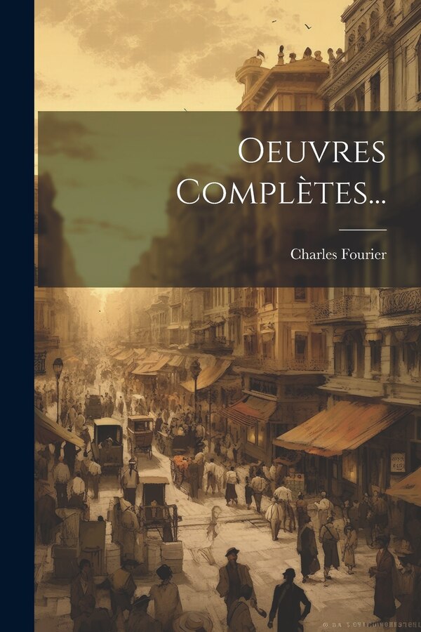 Oeuvres Complètes. by Charles Fourier, Paperback | Indigo Chapters