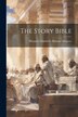 The Story Bible by Margaret Elizabeth Munson Sangster, Paperback | Indigo Chapters