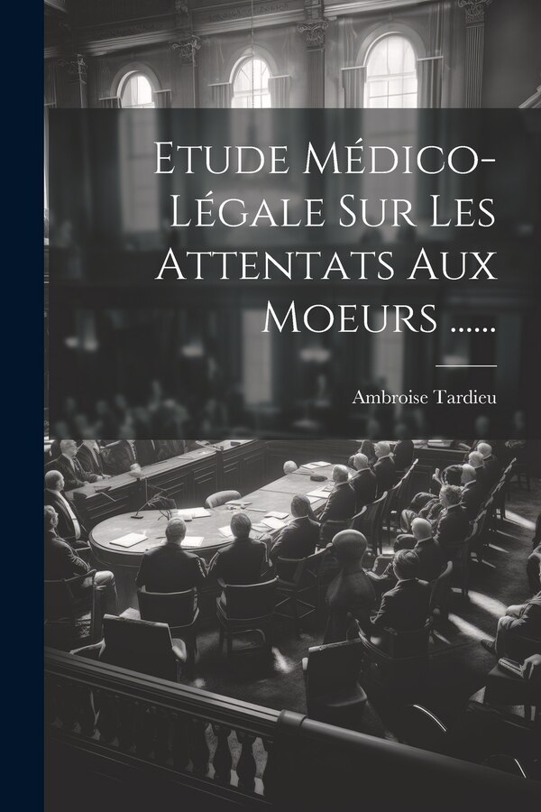 Etude Médico-légale Sur Les Attentats Aux Moeurs by Ambroise Tardieu (médecin), Paperback | Indigo Chapters