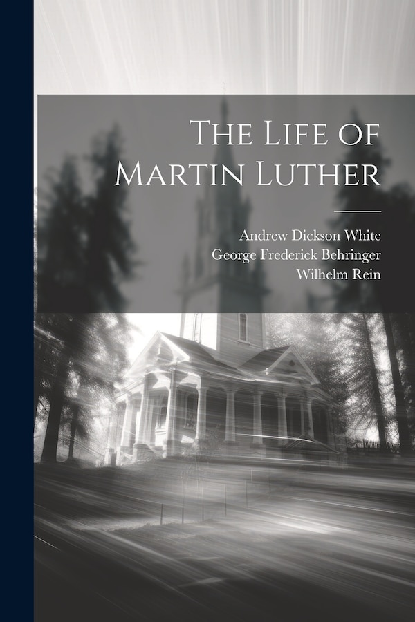 The Life of Martin Luther by Andrew Dickson White, Paperback | Indigo Chapters