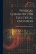 Physical Chemistry for Electrical Engineers by John Livingston Rutgers Morgan, Paperback | Indigo Chapters