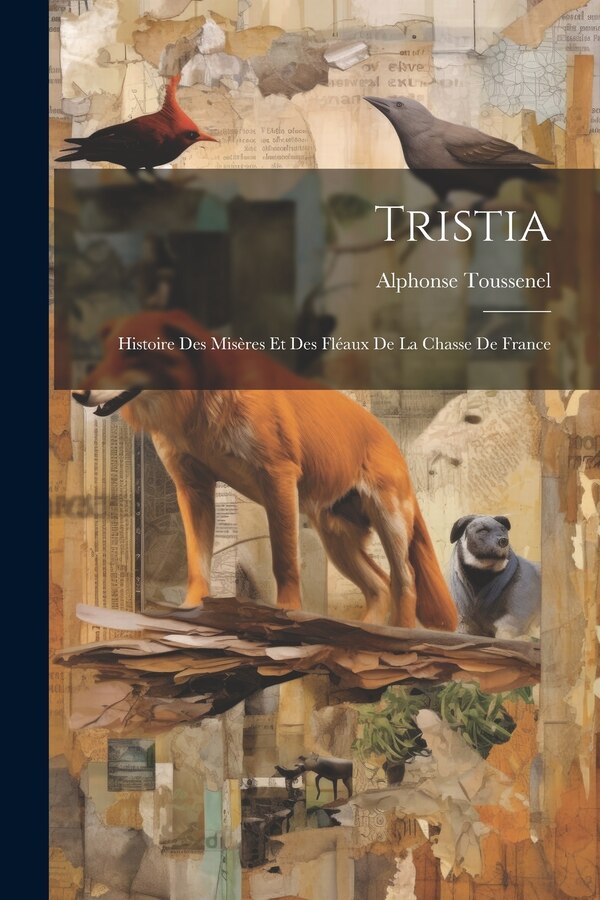 Tristia by Alphonse Toussenel, Paperback | Indigo Chapters