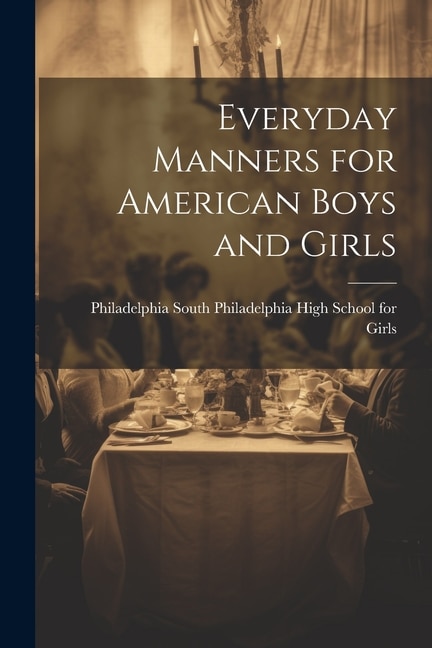 Everyday Manners for American Boys and Girls by Philadelphia South Philadelphi Girls, Paperback | Indigo Chapters