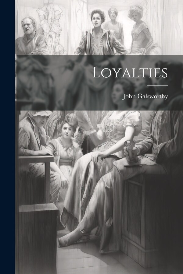 Loyalties by John Galsworthy, Paperback | Indigo Chapters