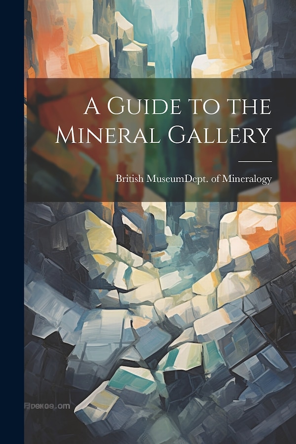 A Guide to the Mineral Gallery by Museum (Natural History) Dept of Mi, Paperback | Indigo Chapters
