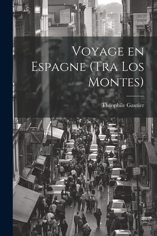 Voyage en Espagne (Tra los montes) by Théophile Gautier, Paperback | Indigo Chapters