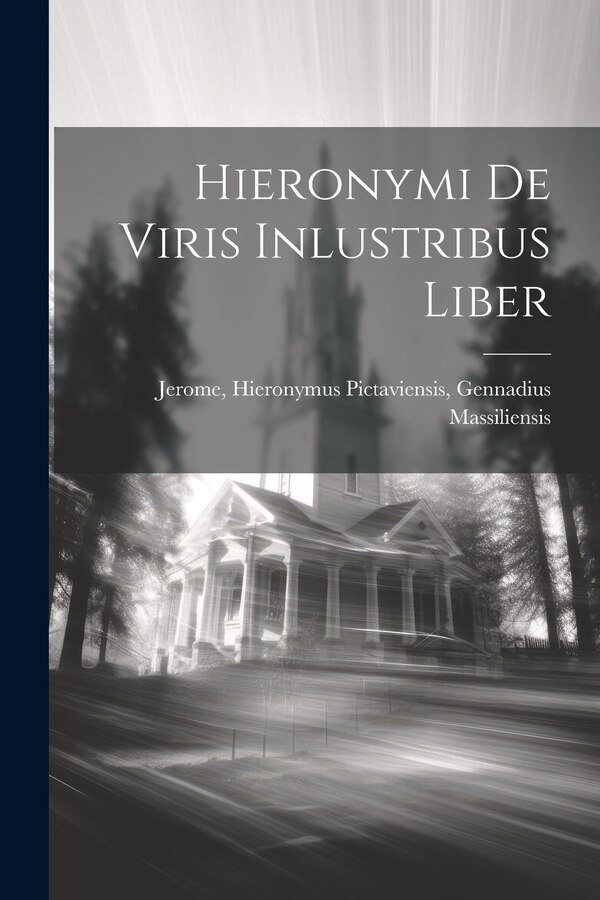 Hieronymi de Viris Inlustribus Liber by Gennadius Ma Hieronymus Pictaviensis, Paperback | Indigo Chapters