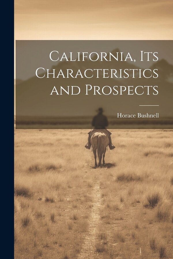 California its Characteristics and Prospects by Horace Bushnell, Paperback | Indigo Chapters