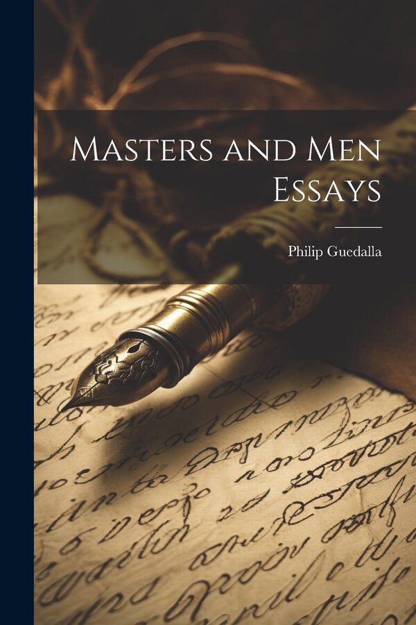 Masters and Men Essays by Philip Guedalla, Paperback | Indigo Chapters
