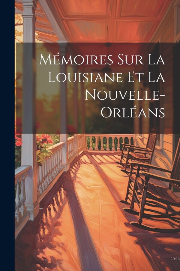 Mémoires Sur La Louisiane et La Nouvelle-Orléans by Anonymous Anonymous, Paperback | Indigo Chapters