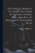 Plutarch's Morals. Tr. From the Greek by Several Hands. Cor. and rev. by William W. Goodwin by William Watson Goodwin, Paperback | Indigo Chapters