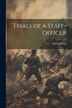 Trials of a Staff-Officer by Charles King, Paperback | Indigo Chapters