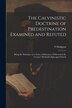 The Calvinistic Doctrine of Predestination Examined and Refuted by F 1805-1877 Hodgson, Paperback | Indigo Chapters