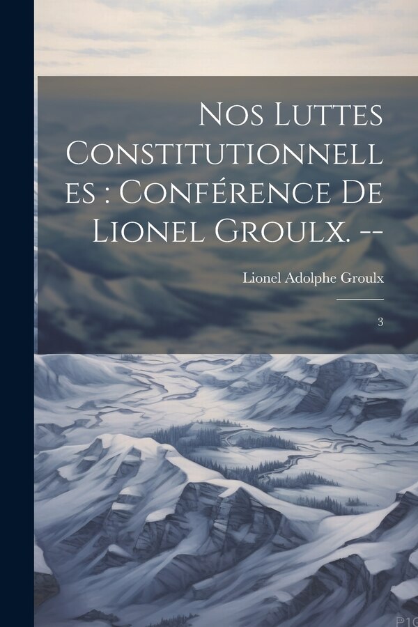 Nos luttes constitutionnelles by Lionel Adolphe Groulx, Paperback | Indigo Chapters