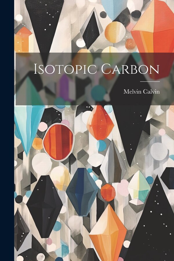 Isotopic Carbon by Melvin Calvin, Paperback | Indigo Chapters