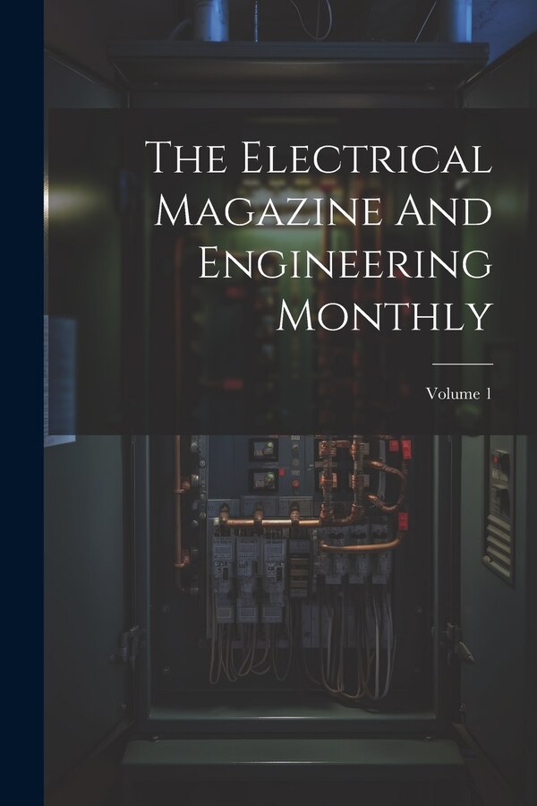 The Electrical Magazine And Engineering Monthly; Volume 1 by Anonymous, Paperback | Indigo Chapters