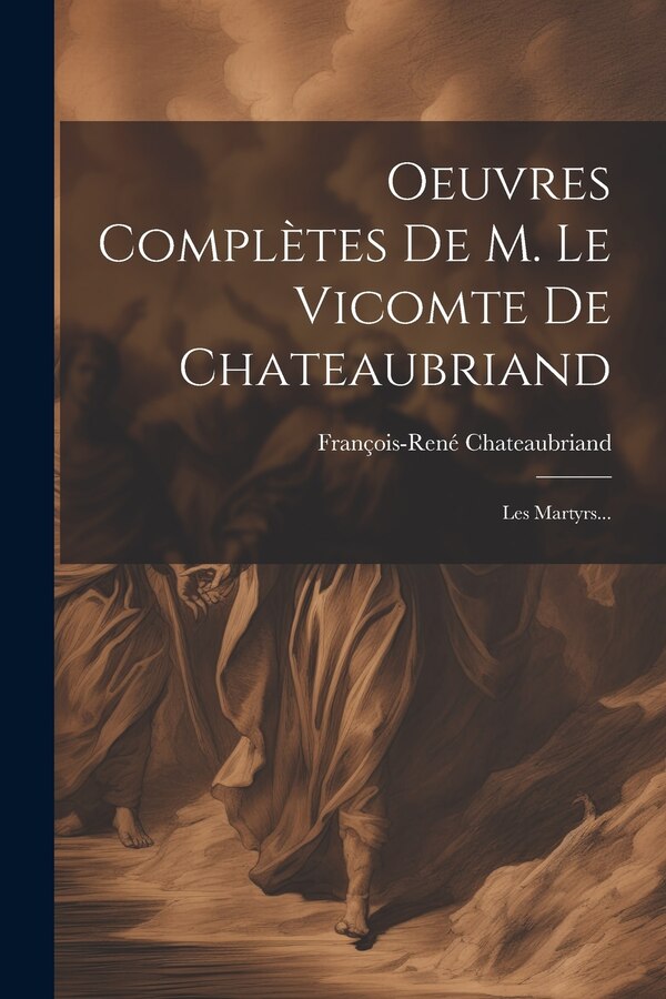 Oeuvres Complètes De M. Le Vicomte De Chateaubriand by François-rené Chateaubriand (vicomte D, Paperback | Indigo Chapters