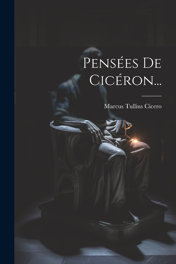 Pensées De Cicéron. by Marcus Tullius Cicero, Paperback | Indigo Chapters