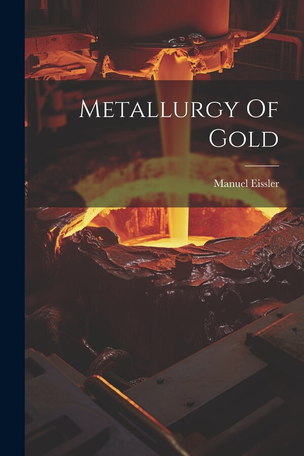 Metallurgy Of Gold by Manuel Eissler, Paperback | Indigo Chapters