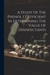 A Study Of The Phenol Coefficient In Determining The Value Of Disinfectants by Dorothy Rogers, Paperback | Indigo Chapters
