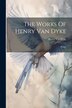 The Works Of Henry Van Dyke, Paperback | Indigo Chapters