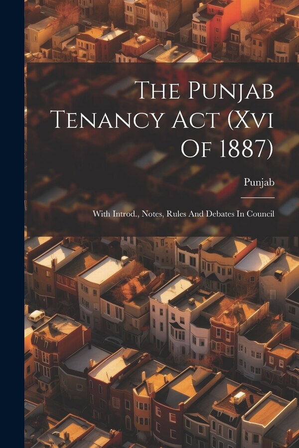 The Punjab Tenancy Act (xvi Of 1887) by Punjab Punjab, Paperback | Indigo Chapters
