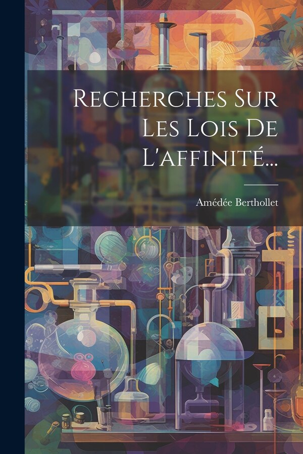 Recherches Sur Les Lois De L'affinité. by Amédée Berthollet, Paperback | Indigo Chapters