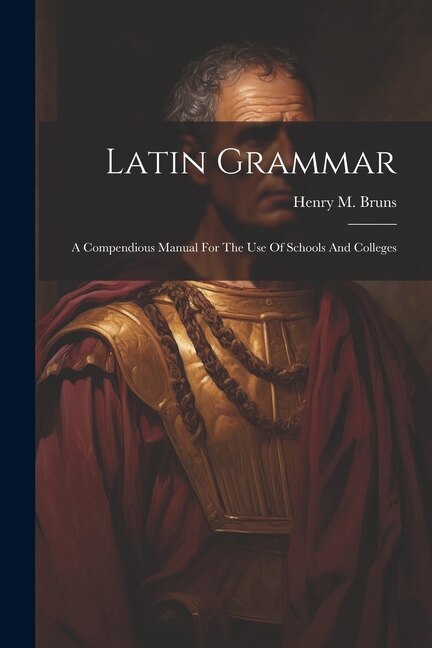 Latin Grammar by Henry M Bruns, Paperback | Indigo Chapters