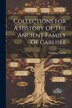 Collections For A History Of The Ancient Family Of Carlisle by Nicholas Carlisle, Paperback | Indigo Chapters