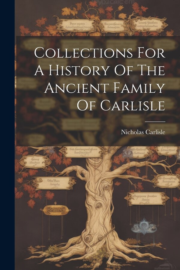 Collections For A History Of The Ancient Family Of Carlisle by Nicholas Carlisle, Paperback | Indigo Chapters