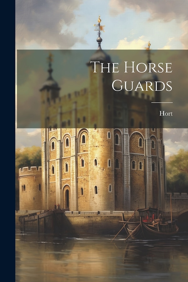 The Horse Guards by Hort (lieutenant-colonel), Paperback | Indigo Chapters