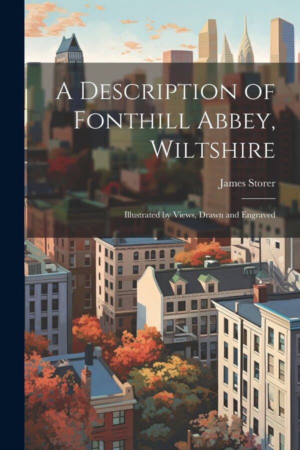 A Description of Fonthill Abbey Wiltshire by James 1771-1853 Storer, Paperback | Indigo Chapters