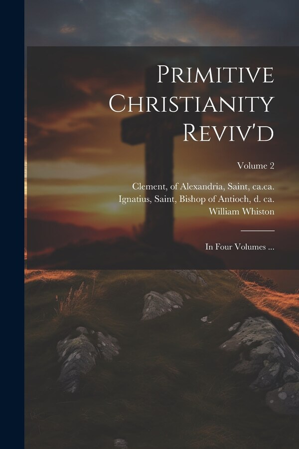 Primitive Christianity Reviv'd by William 1667-1752 Whiston, Paperback | Indigo Chapters