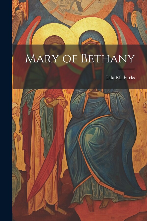 Mary of Bethany by Ella M Parks, Paperback | Indigo Chapters