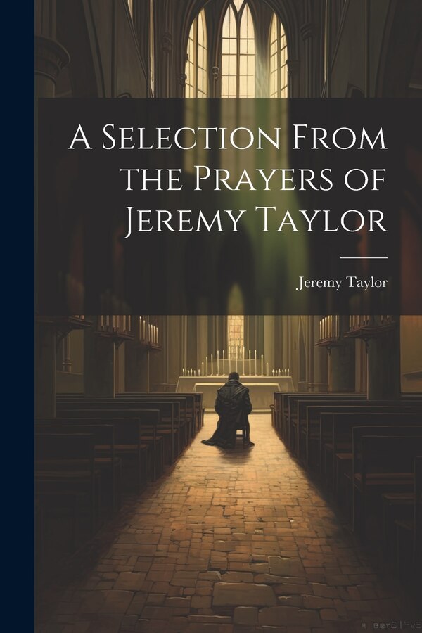 A Selection From the Prayers of Jeremy Taylor, Paperback | Indigo Chapters