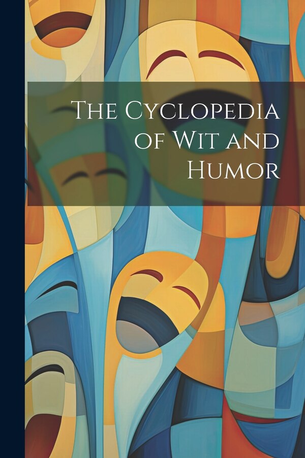 The Cyclopedia of Wit and Humor by Anonymous, Paperback | Indigo Chapters