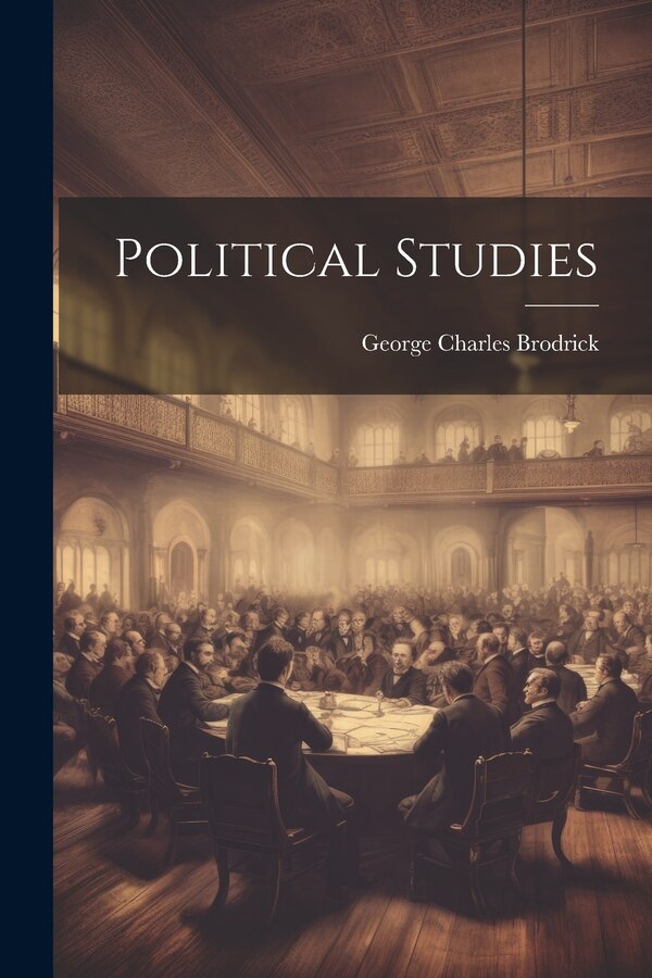 Political Studies by George Charles Brodrick, Paperback | Indigo Chapters