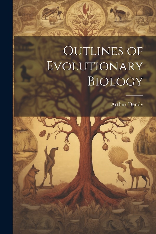 Outlines of Evolutionary Biology by Arthur Dendy, Paperback | Indigo Chapters