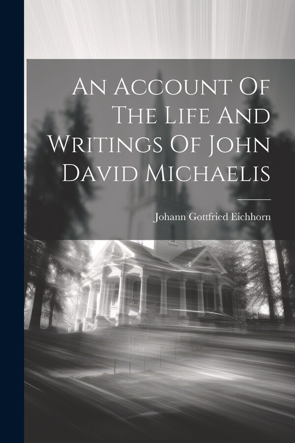 An Account Of The Life And Writings Of John David Michaelis by Johann Gottfried Eichhorn, Paperback | Indigo Chapters