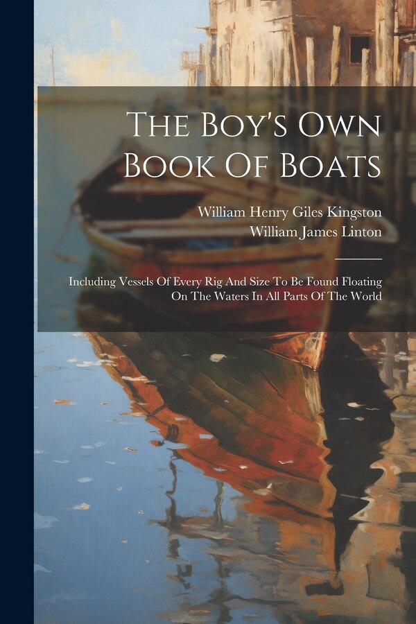 The Boy's Own Book Of Boats by William Henry Giles Kingston, Paperback | Indigo Chapters