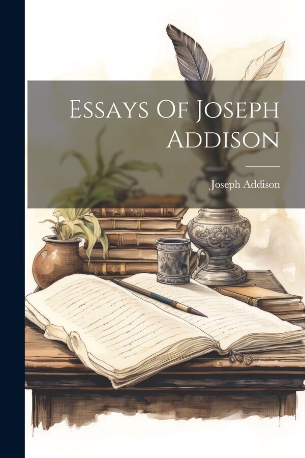 Essays Of Joseph Addison, Paperback | Indigo Chapters