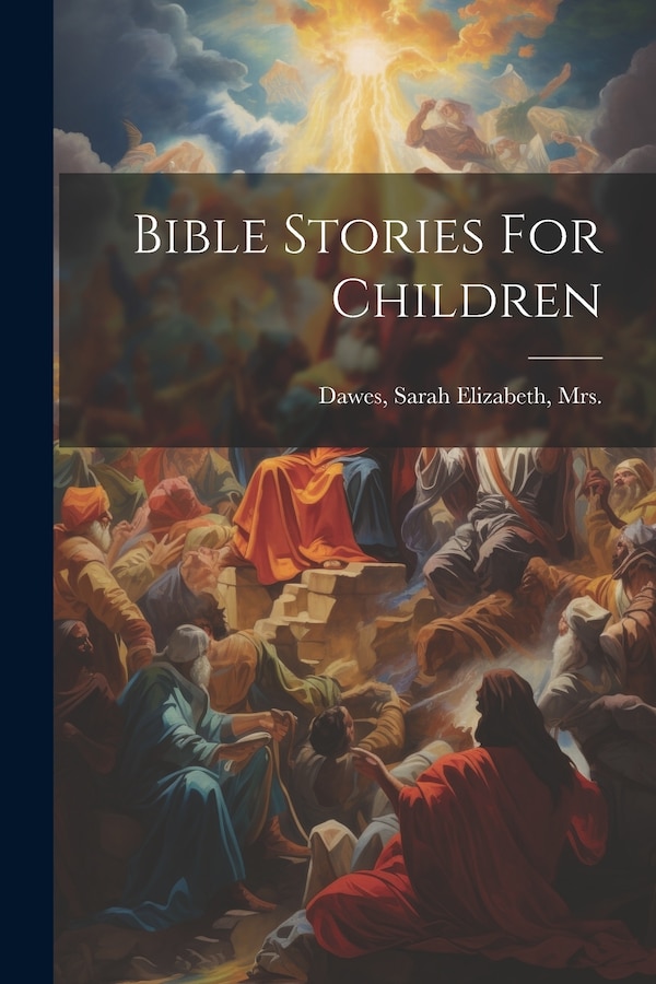 Bible Stories For Children by Sarah Elizabeth Dawes, Paperback | Indigo Chapters